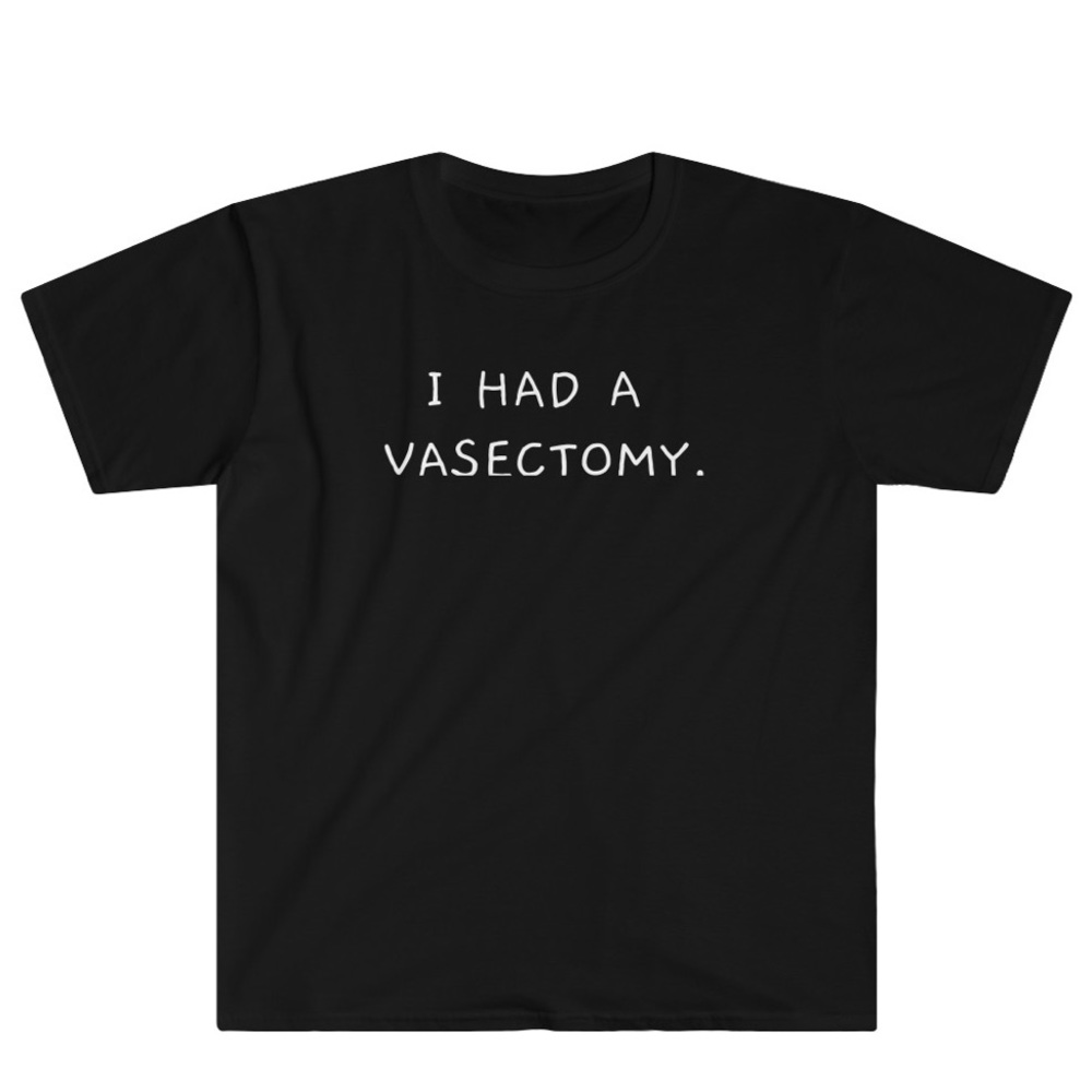I Had a Vasectomy. Tee